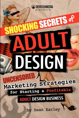 Shocking Secrets of Adult Design Uncensored Marketing Strategies for Starting a Profitable Adult Design Business
