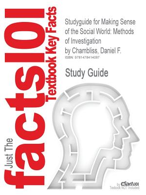 Studyguide for Making Sense of the Social World: Methods of Investigation by Chambliss, Daniel F., ISBN 9781452217710