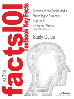 Studyguide for Social Media Marketing: A Strategic Approach by Barker, Melissa, ISBN 9780538480871