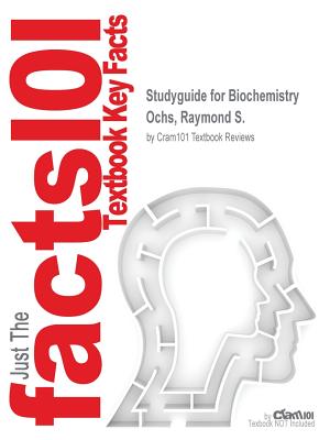 Studyguide for Biochemistry by Ochs, Raymond S., ISBN 9781449661373