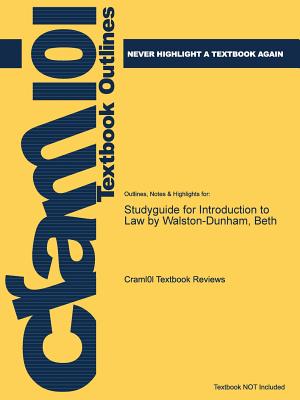 Studyguide for Introduction to Law by Walston-Dunham, Beth, ISBN 9781111311896