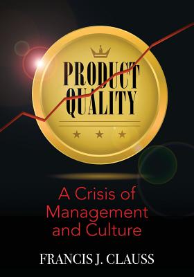 Product Quality: A Crisis of Management and Culture