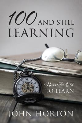 100 And Still Learning: Never Too Old To Learn