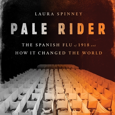 Pale Rider Lib/E: The Spanish Flu of 1918 and How It Changed the World