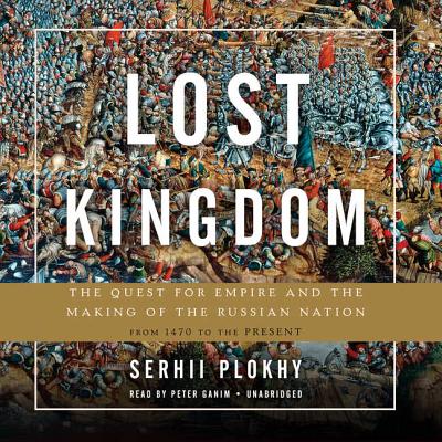 Lost Kingdom Lib/E: The Quest for Empire and the Making of the Russian Nation