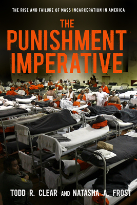 The Punishment Imperative: The Rise and Failure of Mass Incarceration in America