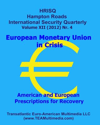 European Monetary Union in Crisis: American and European Prescriptions for Recovery: Hampton Roads International Security Quarterly, Vol. XII, Nr. 4