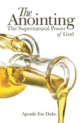 The Anointing: The Supernatural Power of God