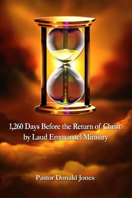 1,260 Days Before the Return of Christ: By Laud Emmanuel Ministry
