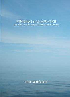 Finding Calmwater: The Story of One Man's Marriage and Divorce