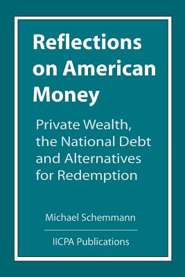 Reflections on American Money, Private Wealth, the National Debt and Alternatives for Redemption