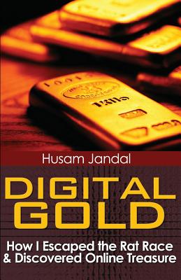 Digital Gold: How I Escaped the Rat Race and Discovered Online Treasure