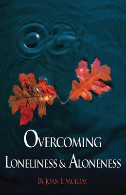 Overcoming Loneliness & Aloneness