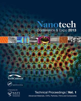 Nanotechnology 2013: Advanced Materials, Cnts, Particles, Films and Composites Technical Proceedings of the 2013 Nsti Nanotechnology Conference and Expo (Volume 1)