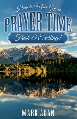 How to Make Your Prayer Time Fresh & Exciting!