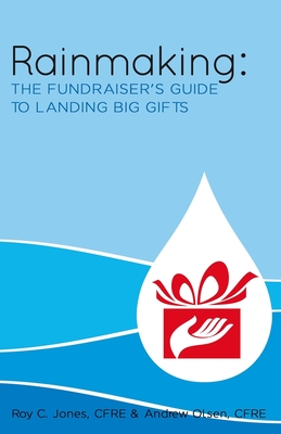 Rainmaking: The Fundraiser's Guide to Landing Big Gifts