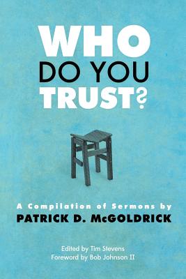 Who Do You Trust?: A Compilation of Sermons by Patrick D. McGoldrick