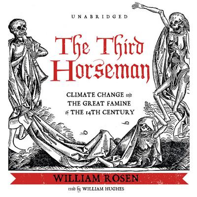 The Third Horseman Lib/E: Climate Change and the Great Famine of the 14th Century