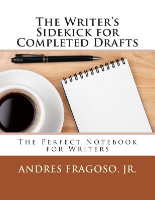 The Writer's Sidekick for Completed Drafts: The Perfect Notebook for Writers