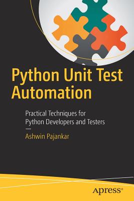 Python Unit Test Automation: Practical Techniques for Python Developers and Testers