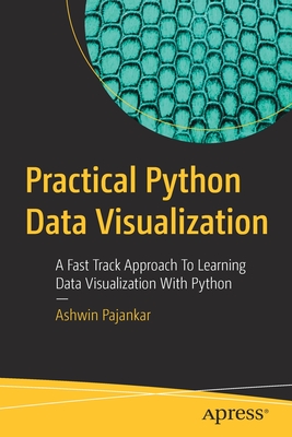 Practical Python Data Visualization: A Fast Track Approach to Learning Data Visualization with Python