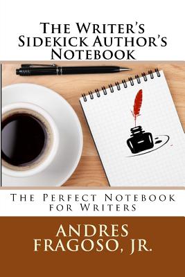 The Writer's Sidekick Author's Notebook: The Perfect Notebook for Writers