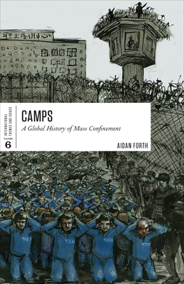 Camps: A Global History of Mass Confinement