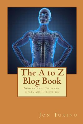 The A to Z Blog Book: 26 Articles to Entertain, Inform and Intrigue you