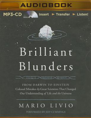 Brilliant Blunders: Form Darwin to Einstein: Colossal Mistakes by Great Scientists That Changed Our Understanding of Life and the Universe