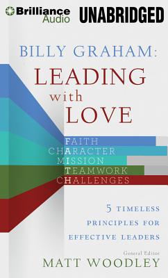 Billy Graham: Leading with Love: 5 Timeless Principles for Effective Leaders