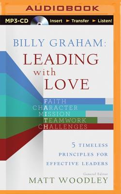 Billy Graham: Leading with Love: 5 Timeless Principles for Effective Leaders