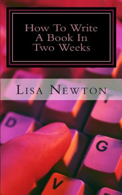 How To Write A Book In Two Weeks: (Or Less)