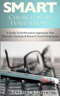 Church Staff Evaluations: A Guide to Performance Appraisals That Motivate, Develop and Reward Church Employees