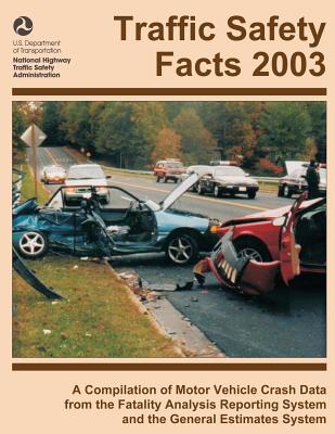 Traffic Safety Facts 2003: A Compilation of Motor Vehicle Crash Data from the Fatality Analysis Reporting System and the General Estimates System