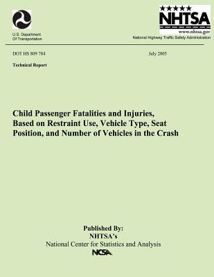 Child Passenger Fatalities and injuries, Based on Restraint Use, Vehicle Type, Seat Position and Number of Vehicles in the Crash: Technical Report DOT HS 809 784