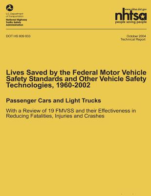 Lives Saved by the Federal Motor Vehicle Safety Standards and Other Vehicle Safety Technologies, 1960-2002: Passenger Cars and Light Trucks with a Review of 19 FMVSS and their Effectiveness in Reducing Fatalities, Injuries and Crashes