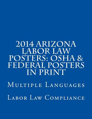 2014 Arizona Labor Law Posters: OSHA & Federal Posters In Print: Multiple Languages