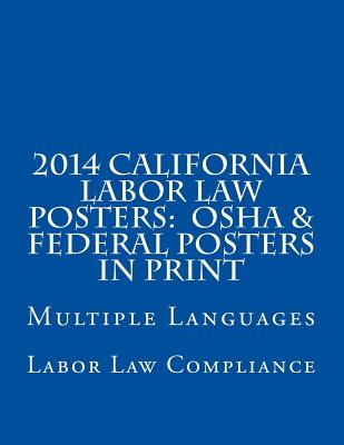 2014 California Labor Law Posters: OSHA & Federal Posters In Print: Multiple Languages