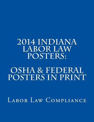2014 Indiana Labor Law Posters: OSHA & Federal Posters In Print