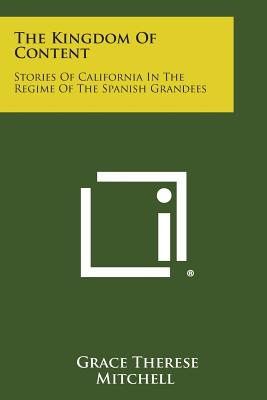 The Kingdom of Content: Stories of California in the Regime of the Spanish Grandees
