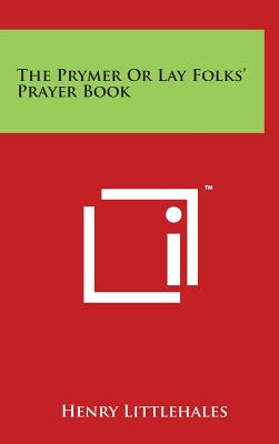The Prymer Or Lay Folks' Prayer Book