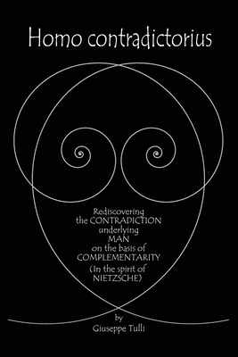Homo contradictorius: Rediscovering the Contradiction underlying Man on the basis of Complementarity (in the Spirit of Nietzsche)
