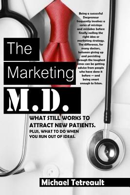 The Marketing MD: What Still Works To Attract New Patients. Plus, What To Do When You Run Out Of Ideas.