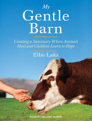 My Gentle Barn: Creating a Sanctuary Where Animals Heal and Children Learn to Hope