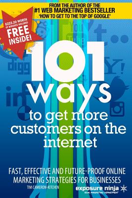 101 Ways to Get More Customers from the Internet in 2014: Fast, effective and future-proof online marketing strategies for businesses