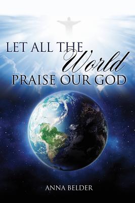 Let All The World Praise Our God