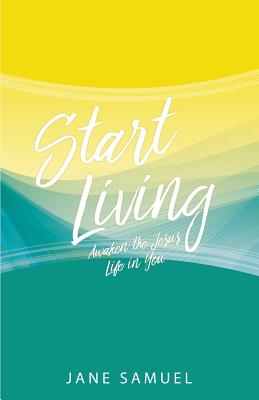 Start Living: Awaken the Jesus Life in You