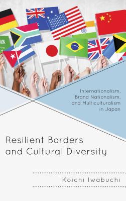 Resilient Borders and Cultural Diversity: Internationalism, Brand Nationalism, and Multiculturalism in Japan