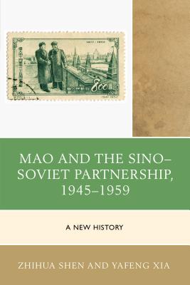 Mao and the Sino-Soviet Partnership, 1945-1959: A New History