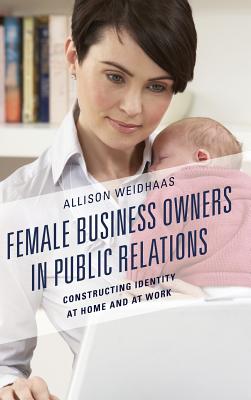 Female Business Owners in Public Relations: Constructing Identity at Home and at Work